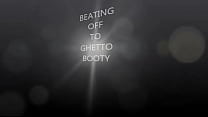 OFF TO GHETTO BOOTY