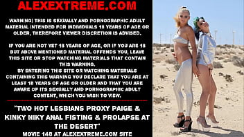 Two hot lesbians Proxy Paige & Kinky Niky anal fisting & prolapse at the desert