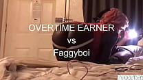 OVERTIME EARNER vs Faggyboi