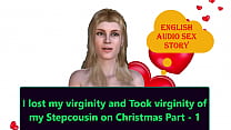English Audio Sex Story - I lost my virginity and Took virginity of my Stepcousin on Christmas Part - 1
